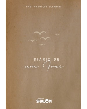 DIÁRIO DE UM FREI - FREI PATRÍCIO SCIADINI