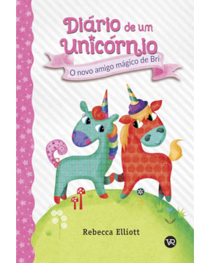 DIÁRIO DE UM UNICÓRNIO 1: O NOVO AMIGO MÁGICO DE BRI