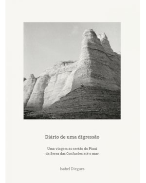 DIÁRIO DE UMA DIGRESSÃO: UMA VIAGEM AO SERTÃO DO PIAUÍ DA SERRA DAS CONFUSÕES ATÉ O MAR