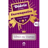 DIÁRIO DE UMA ENCRENQUEIRA: TÊNIS OU TIARAS (VOL. 1)