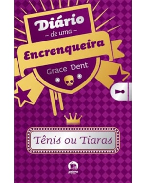 DIÁRIO DE UMA ENCRENQUEIRA: TÊNIS OU TIARAS (VOL. 1)