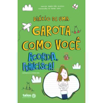 DIÁRIO DE UMA GAROTA COMO VOCÊ ACORDA, FRANCISCA! 8