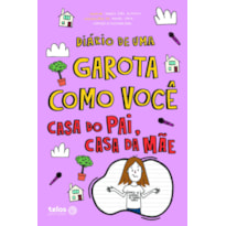 DIÁRIO DE UMA GAROTA COMO VOCÊ CASA DO PAI, CASA DA MÃE
