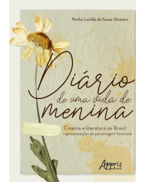 DIÁRIO DE UMA VIDA DE MENINA - CINEMA E LITERATURA NO BRASIL: REPRESENTAÇÕES DA PERSONAGEM FEMININA