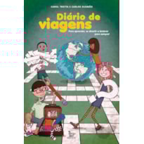 DIÁRIO DE VIAGENS: PARA APRENDER, SE DIVERTIR E LEMBRAR PARA SEMPRE!