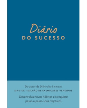 DIÁRIO DO SUCESSO: DESENVOLVA NOVOS HÁBITOS E CONQUISTE PASSO A PASSO SEUS OBJETIVOS