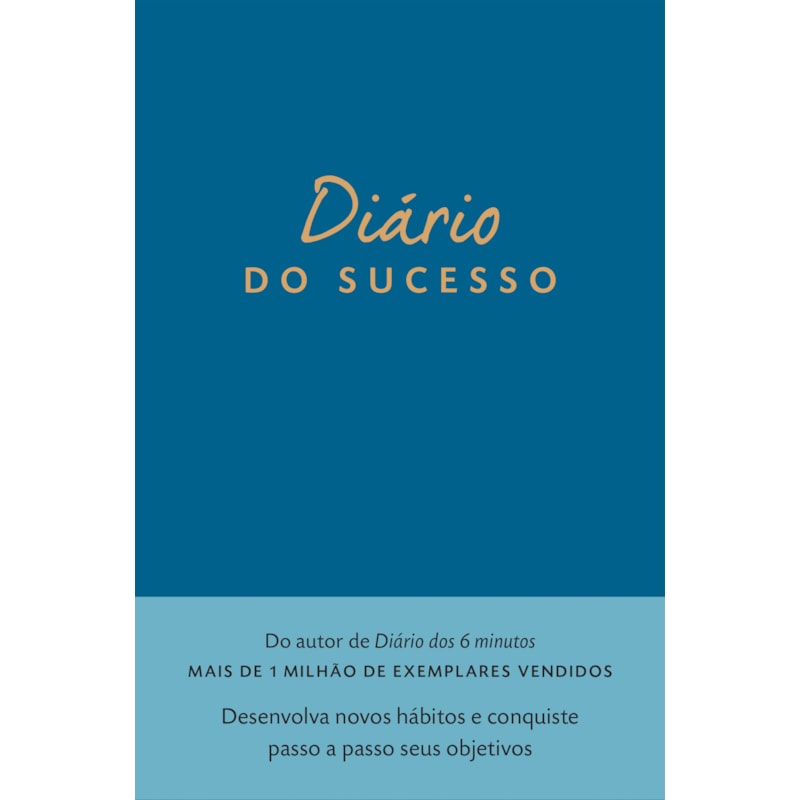 DIÁRIO DO SUCESSO: DESENVOLVA NOVOS HÁBITOS E CONQUISTE PASSO A PASSO SEUS OBJETIVOS