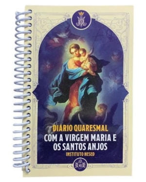 DIÁRIO QUARESMAL - COM A VIRGEM MARIA E OS SANTOS ANJOS - INSTITUTO HESED