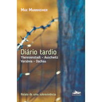 DIÁRIO TARDIO:: THERESIENSTADT - AUSCHWITZ - VARSÓVIA - DACHAU