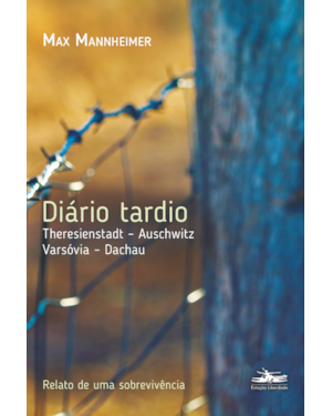 DIÁRIO TARDIO:: THERESIENSTADT - AUSCHWITZ - VARSÓVIA - DACHAU
