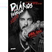 DIÁRIOS DA HEROÍNA - EDIÇÃO COMEMORATIVA DE DEZ ANOS: UM ANO NA VIDA DE UM ROCK STAR DESPEDAÇADO