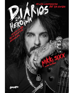 DIÁRIOS DA HEROÍNA - EDIÇÃO COMEMORATIVA DE DEZ ANOS: UM ANO NA VIDA DE UM ROCK STAR DESPEDAÇADO