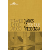 DIÁRIOS DA PRESIDÊNCIA 1995-1996 (VOLUME 1)