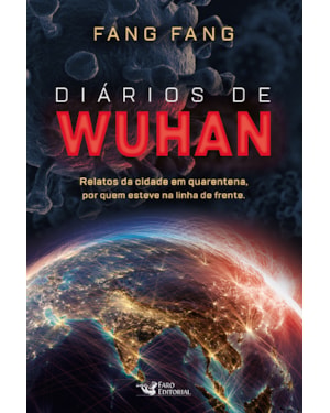 DIÁRIOS DE WUHAN: RELATOS DA CIDADE EM QUARENTENA, POR QUEM ESTEVE NA LINHA DE FRENTE.