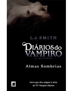 DIÁRIOS DO VAMPIRO - O RETORNO - ALMAS SOMBRIAS (VOL. 2)