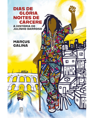 DIAS DE GLÓRIA, NOITES DE CÁRCERE: A HISTÓRIA DE JULINHO BARROSO