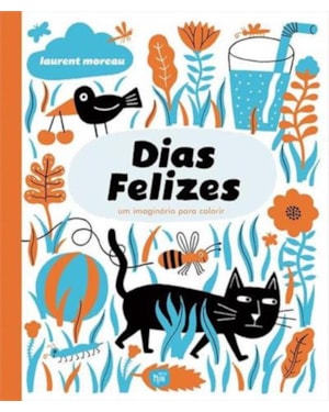 DIAS FELIZES - UM IMAGINARIO PARA COLORIR - 1ª