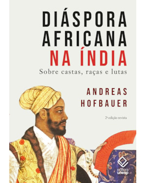 DIÁSPORA AFRICANA NA ÍNDIA - 2ª EDIÇÃO REVISTA: SOBRE CASTAS, RAÇAS E LUTAS