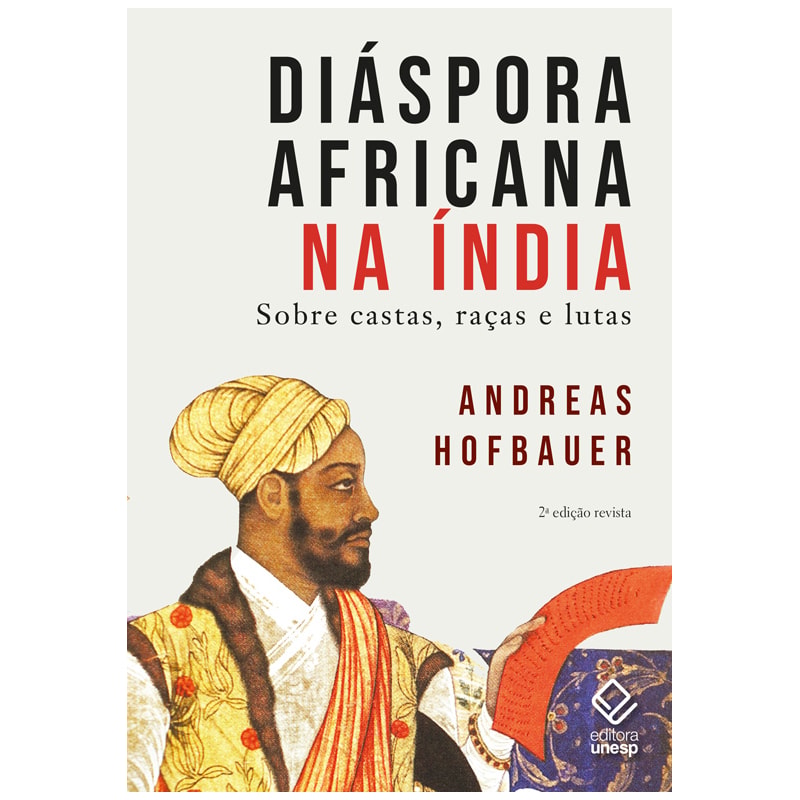 DIÁSPORA AFRICANA NA ÍNDIA - 2ª EDIÇÃO REVISTA: SOBRE CASTAS, RAÇAS E LUTAS