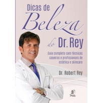 DICAS DE BELEZA DO DR. REY - GUIA COMPLETO COM TÉCNIAS CASEIRAS E PROFISSIONAIS DE ESTÉTICA E SKINCARE