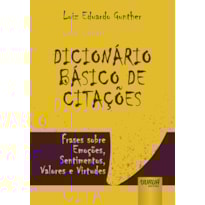 DICIONÁRIO BÁSICO DE CITAÇÕES - FRASES SOBRE EMOÇÕES, SENTIMENTOS, VALORES E VIRTUDES