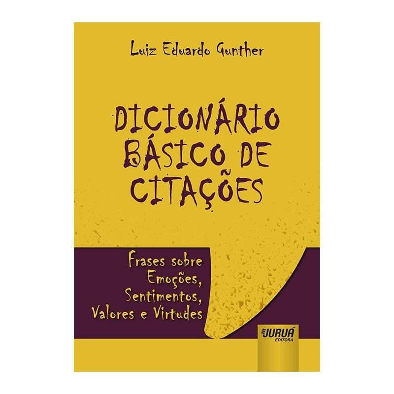 DICIONÁRIO BÁSICO DE CITAÇÕES - FRASES SOBRE EMOÇÕES, SENTIMENTOS, VALORES E VIRTUDES