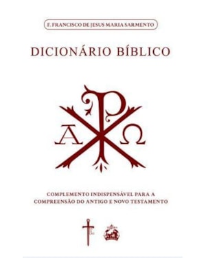 DICIONÁRIO BÍBLICO: COMPLEMENTO INDISPENSÁVEL PARA A COMPREENSÃO DO ANTIGO E NOVO TESTAMENTO