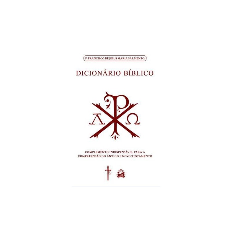 DICIONÁRIO BÍBLICO: COMPLEMENTO INDISPENSÁVEL PARA A COMPREENSÃO DO ANTIGO E NOVO TESTAMENTO