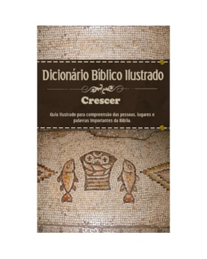 DICIONÁRIO BÍBLICO - ILUSTRADO CRESCER - ESTAMPA ÚNICA