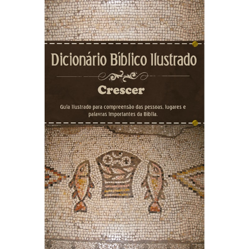 DICIONÁRIO BÍBLICO - ILUSTRADO CRESCER - ESTAMPA ÚNICA