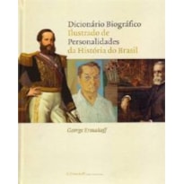 DICIONARIO BIOGRAFICO ILUSTRADO DE PERSONALIDADES DA HISTORIA DO BRASIL