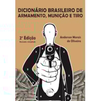 DICIONÁRIO BRASILEIRO DE ARMAMENTO, MUNIÇÃO E TIRO 2ª EDIÇÃO
