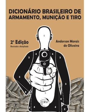 DICIONÁRIO BRASILEIRO DE ARMAMENTO, MUNIÇÃO E TIRO 2ª EDIÇÃO