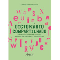 DICIONÁRIO COMPARTILHADO: UM ENCONTRO ENTRE ESCRITA, ANÁLISE DE DISCURSO E PSICANÁLISE