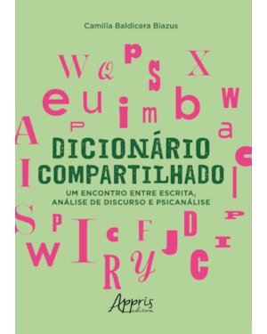 DICIONÁRIO COMPARTILHADO: UM ENCONTRO ENTRE ESCRITA, ANÁLISE DE DISCURSO E PSICANÁLISE