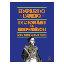 DICIONÁRIO DA INDEPENDÊNCIA - 
200 ANOS EM 200 VERBETES