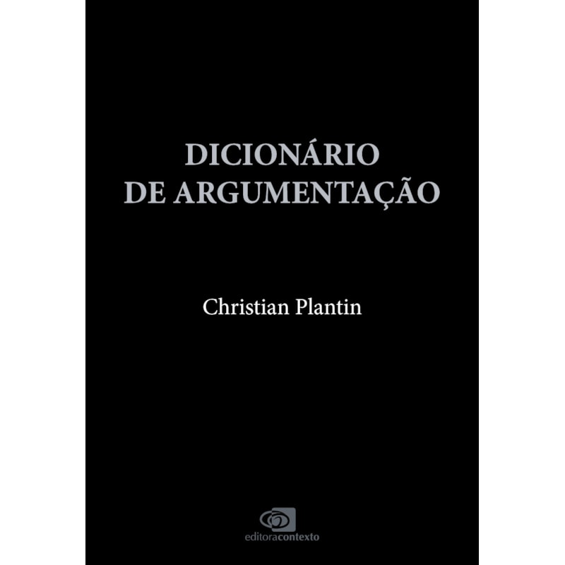 DICIONÁRIO DE ARGUMENTAÇÃO: UMA INTRODUÇÃO AOS ESTUDOS DA ARGUMENTAÇÃO