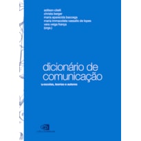 DICIONÁRIO DE COMUNICAÇÃO - ESCOLAS, TEORIAS E AUTORES