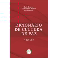 DICIONÁRIO DE CULTURA DE PAZ - VOLUME 1