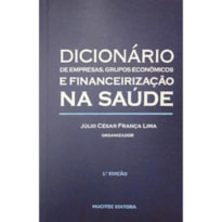 DICIONÁRIO DE EMPRESAS E GRUPOS ECONÔMICOS E FINANCEIRIZAÇÃO NA SAÚDE