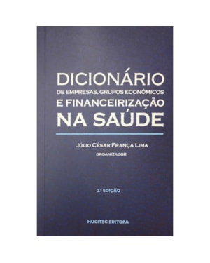 DICIONÁRIO DE EMPRESAS E GRUPOS ECONÔMICOS E FINANCEIRIZAÇÃO NA SAÚDE