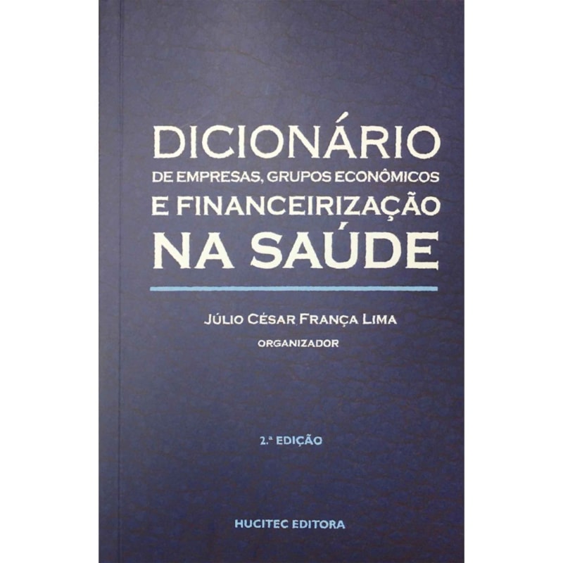 DICIONÁRIO DE EMPRESAS E GRUPOS ECONÔMICOS E FINANCEIRIZAÇÃO NA SAÚDE
