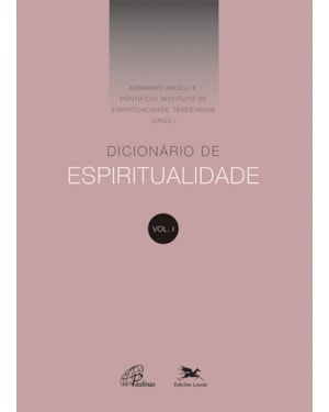 DICIONÁRIO DE ESPIRITUALIDADE - VOL. I: VOLUME I (DOS VERBETES DE A ATÉ D, INCLUSIVE)