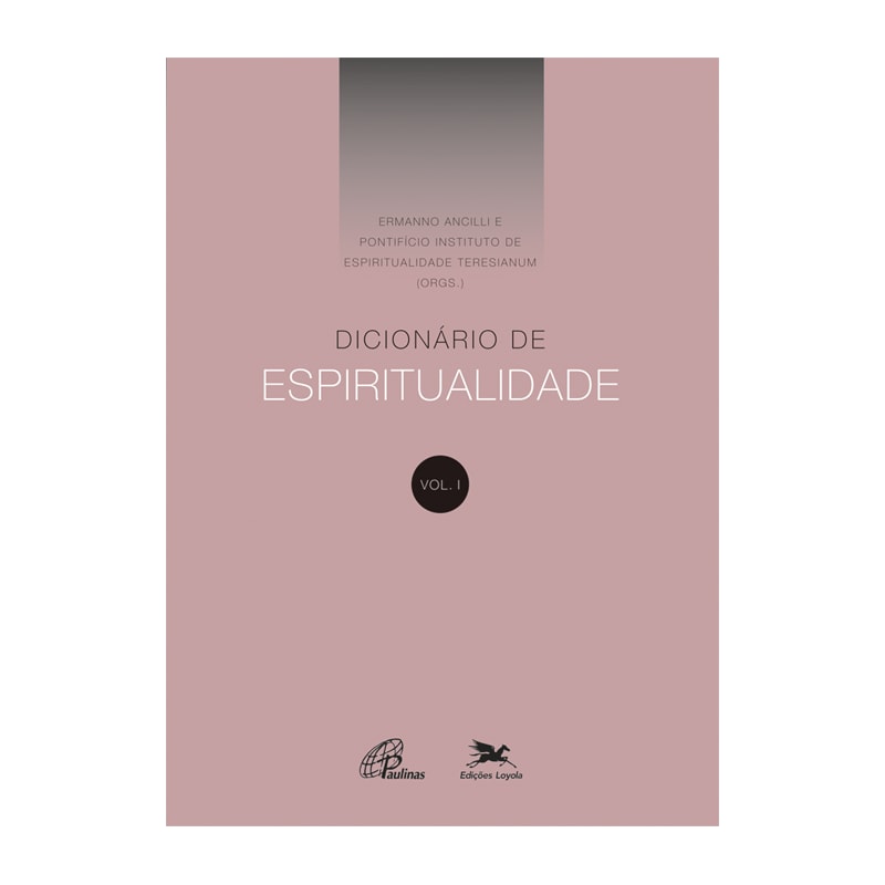 DICIONÁRIO DE ESPIRITUALIDADE - VOL. I: VOLUME I (DOS VERBETES DE A ATÉ D, INCLUSIVE)