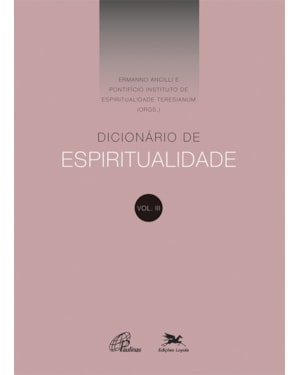 DICIONÁRIO DE ESPIRITUALIDADE - VOL.III: VOLUME III (DOS VERBETES DE N ATÉ Z, INCLUSIVE)