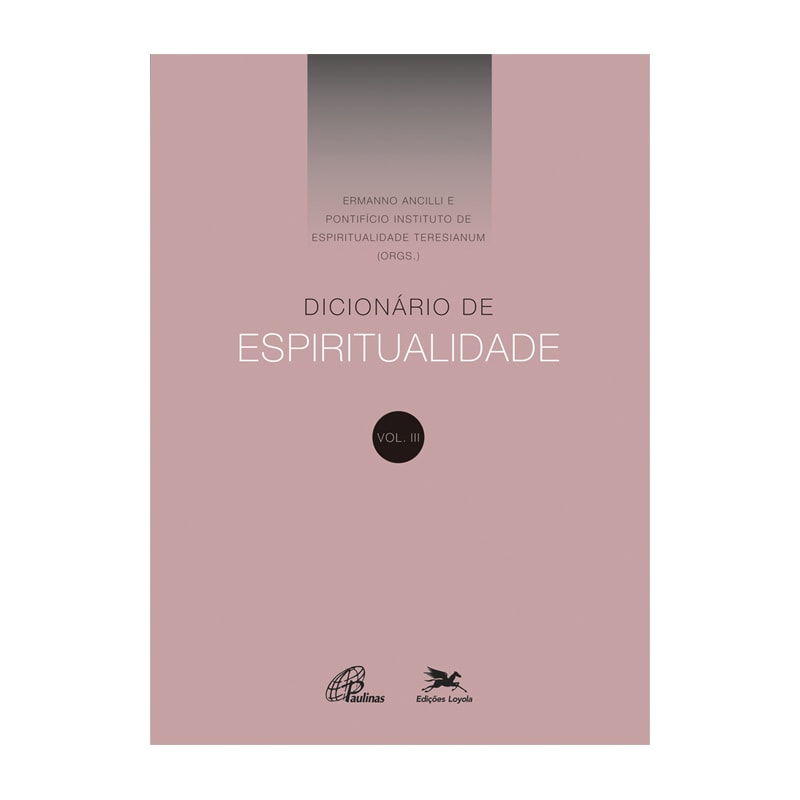DICIONÁRIO DE ESPIRITUALIDADE - VOL.III: VOLUME III (DOS VERBETES DE N ATÉ Z, INCLUSIVE)