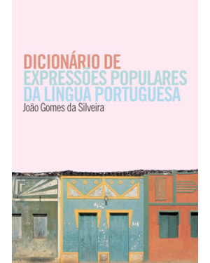 DICIONÁRIO DE EXPRESSÕES POPULARES DA LÍNGUA PORTUGUESA