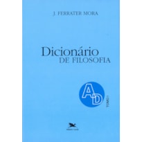 DICIONÁRIO DE FILOSOFIA - TOMO 1: A-D - TOMO 1: VERBETES INICIADOS EM A ATÉ INICIADOS EM D, INCLUSIVE