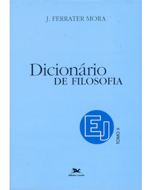 DICIONÁRIO DE FILOSOFIA - TOMO 2: E-J: TOMO 2: VERBETES INICIADOS EM E ATÉ INICIADOS EM J, INCLUSIVE