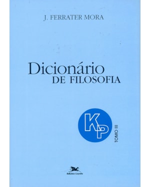 DICIONÁRIO DE FILOSOFIA - TOMO 3: K-P: TOMO 3: VERBETES INICIADOS EM K ATÉ INICIADOS EM P, INCLUSIVE